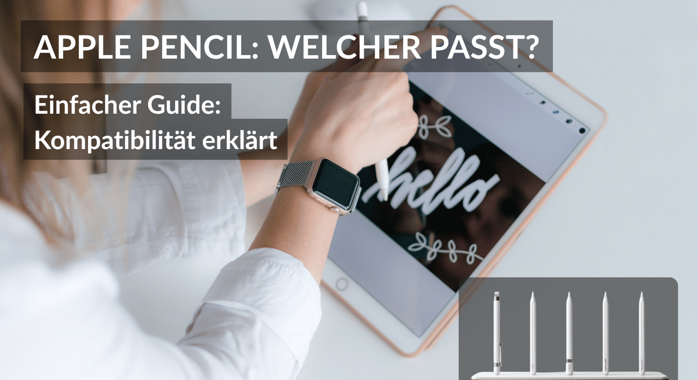 Welcher Apple Pencil passt zu welchem iPad?